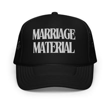 Load image into Gallery viewer, Marriage Material Foam trucker hat