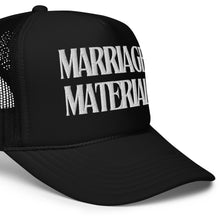 Load image into Gallery viewer, Marriage Material Foam trucker hat