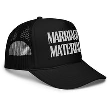 Load image into Gallery viewer, Marriage Material Foam trucker hat