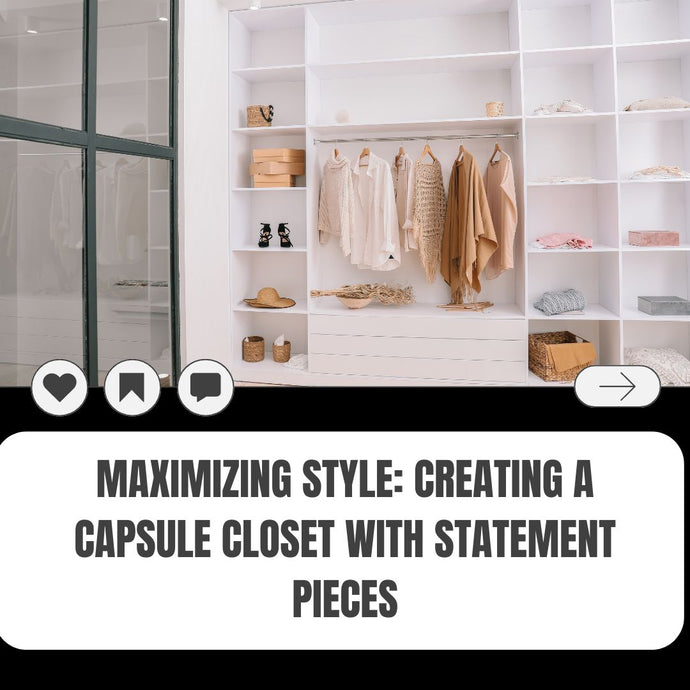 Maximizing Style: Creating a Capsule Closet with Statement Pieces