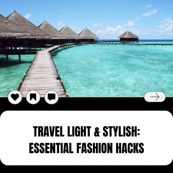 Travel Light & Stylish: Essential Fashion Hacks for Packing a Versatile Wardrobe