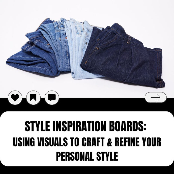 Style Inspo Boards: Using Visuals to Craft & Refine Your Personal Style