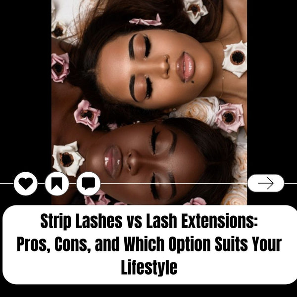 Strip Lashes vs Lash Extensions: Pros, Cons, and Which Option Suits Your Lifestyle