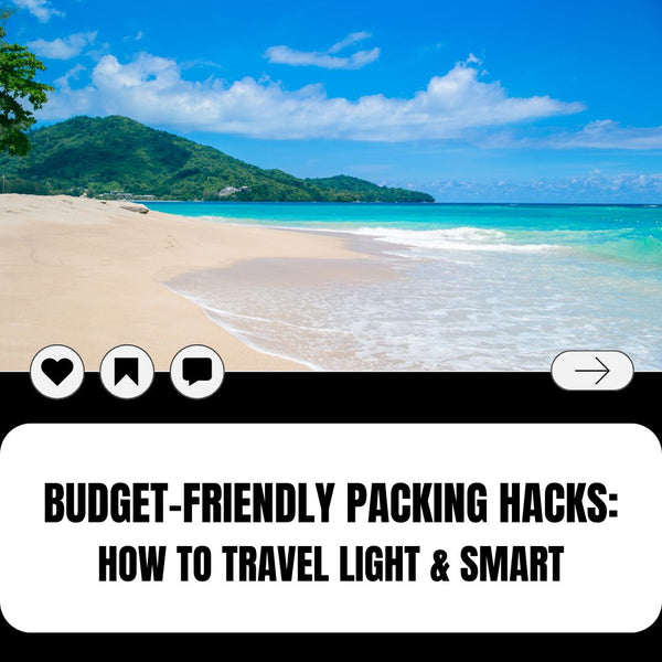 Budget Friendly Packing Hacks: Travel Light & Smart